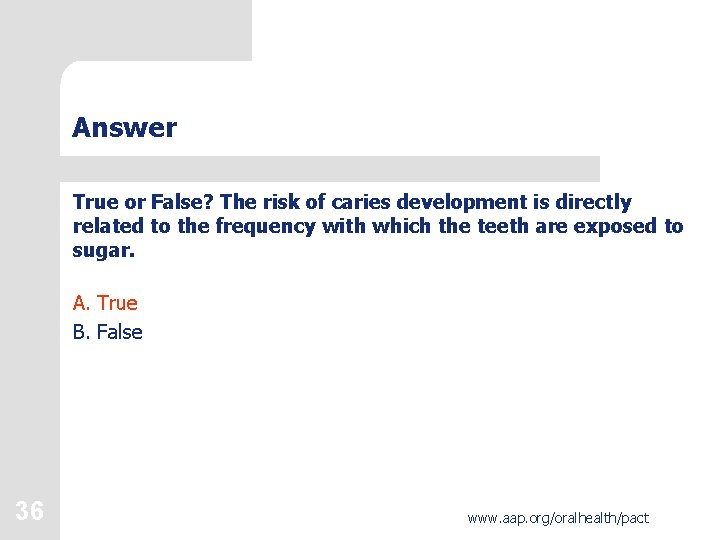 Answer True or False? The risk of caries development is directly related to the