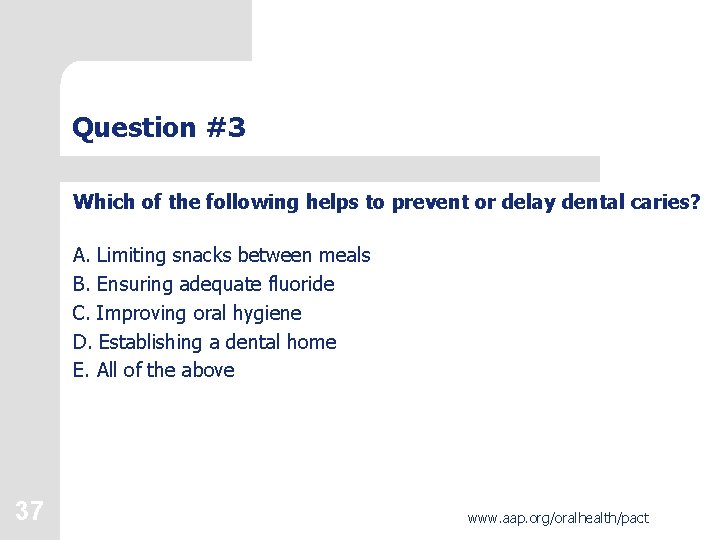 Question #3 Which of the following helps to prevent or delay dental caries? A.