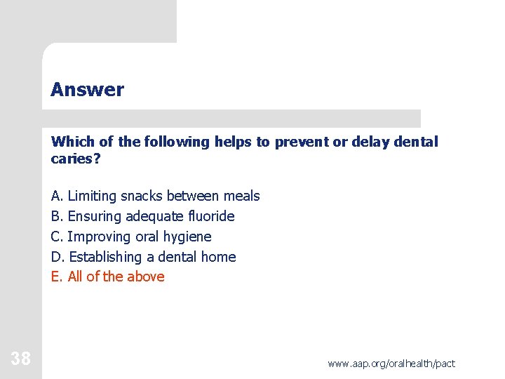 Answer Which of the following helps to prevent or delay dental caries? A. Limiting