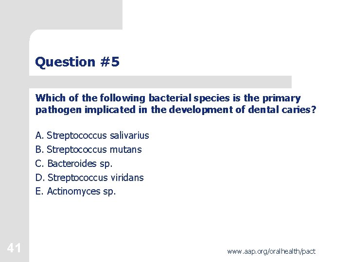 Question #5 Which of the following bacterial species is the primary pathogen implicated in