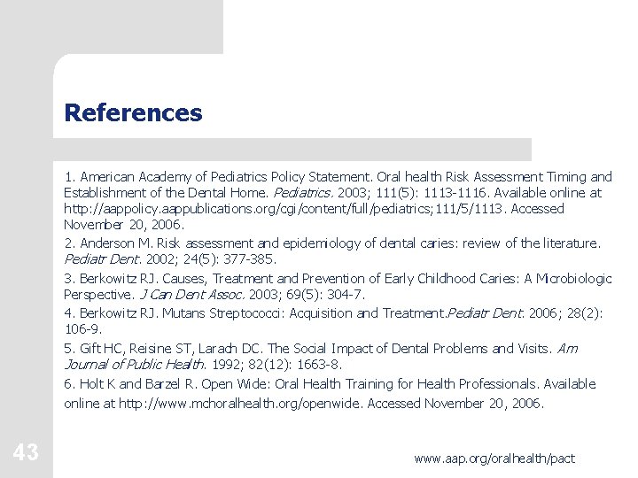 References 1. American Academy of Pediatrics Policy Statement. Oral health Risk Assessment Timing and