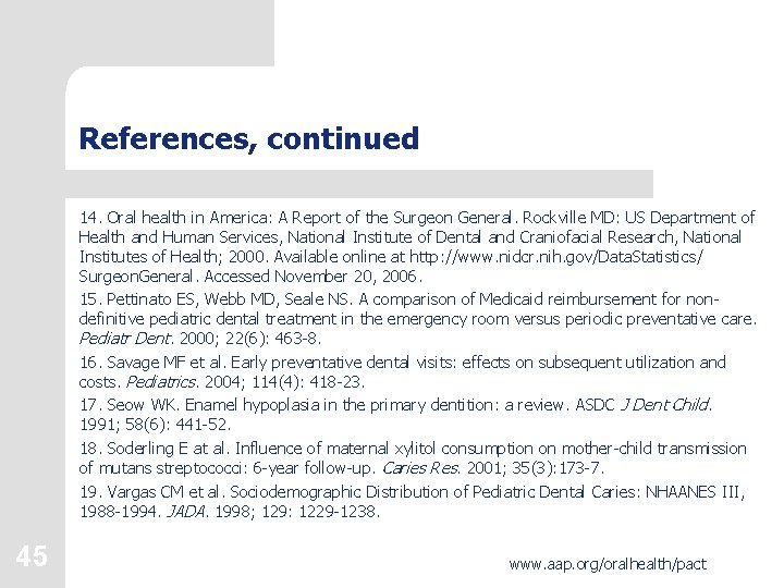 References, continued 14. Oral health in America: A Report of the Surgeon General. Rockville