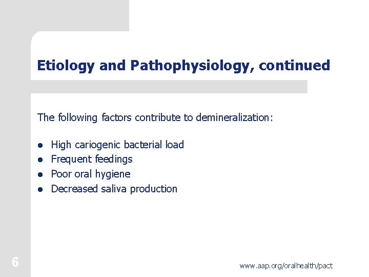 Etiology and Pathophysiology, continued The following factors contribute to demineralization: l High cariogenic bacterial