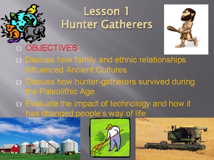 Lesson 1 Hunter Gatherers � � OBJECTIVES: Discuss how family and ethnic relationships influenced