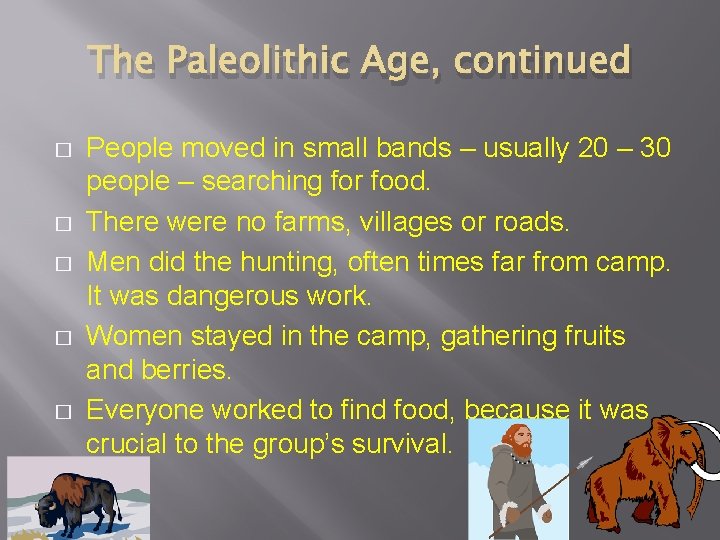 The Paleolithic Age, continued � � � People moved in small bands – usually