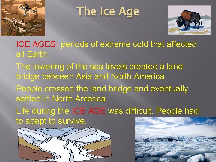 The Ice Age ICE AGES- periods of extreme cold that affected all Earth. The