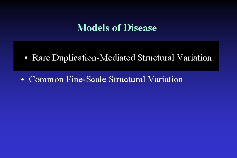 Models of Disease • • Rare Duplication-mediated Structural Variation Rare Duplication-Mediated Structural Variation •