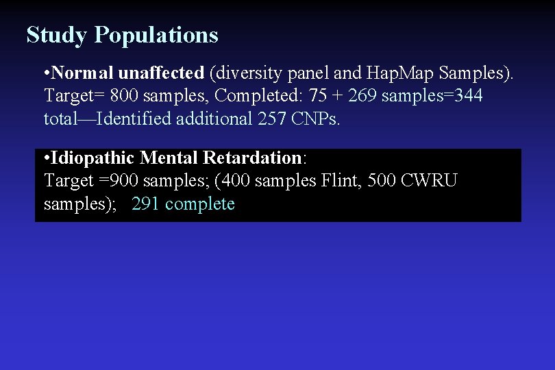 Study Populations • Normal unaffected (diversity panel and Hap. Map Samples). Target= 800 samples,