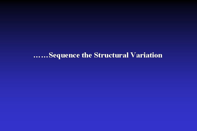 ……Sequence the Structural Variation 