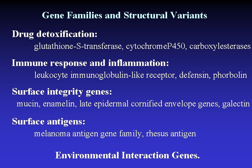 Gene Families and Structural Variants Drug detoxification: glutathione-S-transferase, cytochrome. P 450, carboxylesterases Immune response