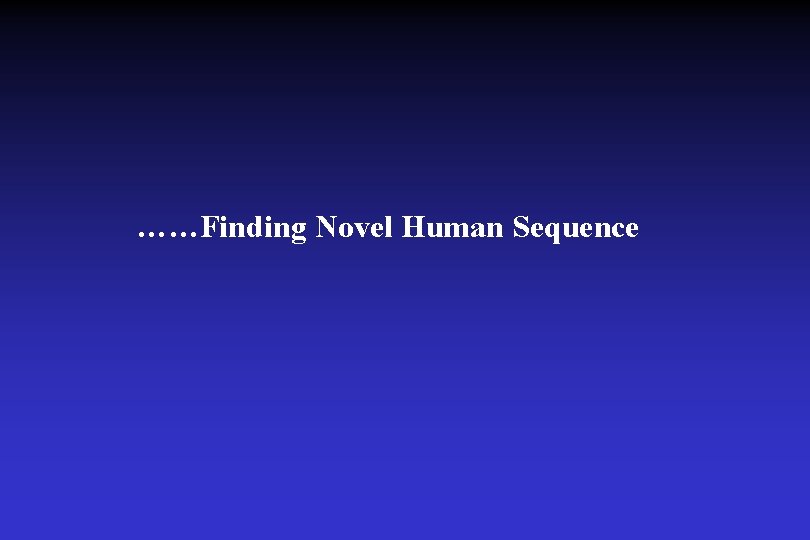 ……Finding Novel Human Sequence 