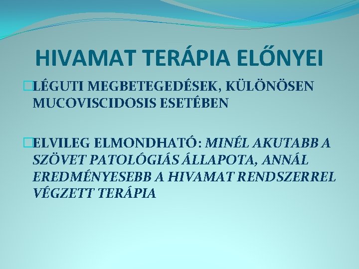 HIVAMAT TERÁPIA ELŐNYEI �LÉGUTI MEGBETEGEDÉSEK, KÜLÖNÖSEN MUCOVISCIDOSIS ESETÉBEN �ELVILEG ELMONDHATÓ: MINÉL AKUTABB A SZÖVET