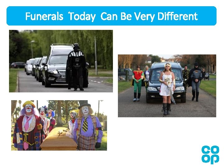 Funerals Today Can Be Very Different Funerals Today Can Be Very Different