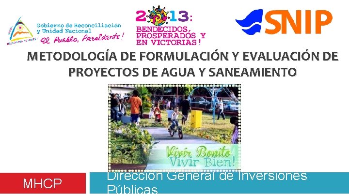 METODOLOGÍA DE FORMULACIÓN Y EVALUACIÓN DE PROYECTOS DE AGUA Y SANEAMIENTO MHCP Dirección General METODOLOGÍA DE FORMULACIÓN Y EVALUACIÓN DE PROYECTOS DE AGUA Y SANEAMIENTO MHCP Dirección General