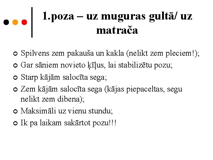 1. poza – uz muguras gultā/ uz matrača ¢ ¢ ¢ Spilvens zem pakauša