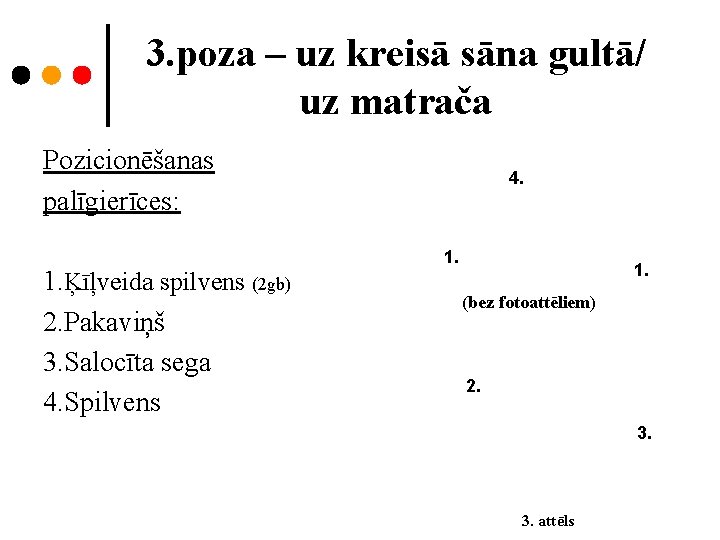 3. poza – uz kreisā sāna gultā/ uz matrača 1. Pozicionēšanas palīgierīces: 1. Ķīļveida