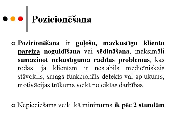 Pozicionēšana ¢ Pozicionēšana ir guļošu, mazkustīgu klientu pareiza noguldīšana vai sēdināšana, maksimāli samazinot nekustīguma