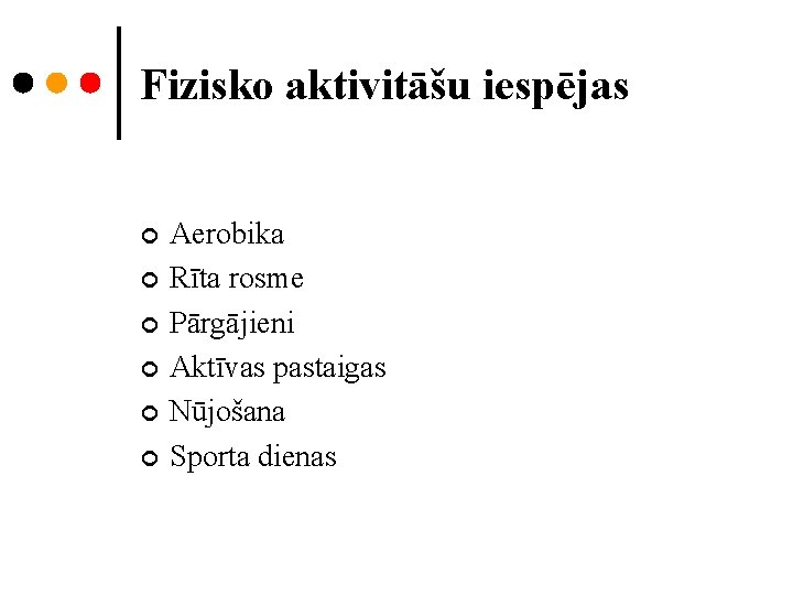 Fizisko aktivitāšu iespējas ¢ ¢ ¢ Aerobika Rīta rosme Pārgājieni Aktīvas pastaigas Nūjošana Sporta