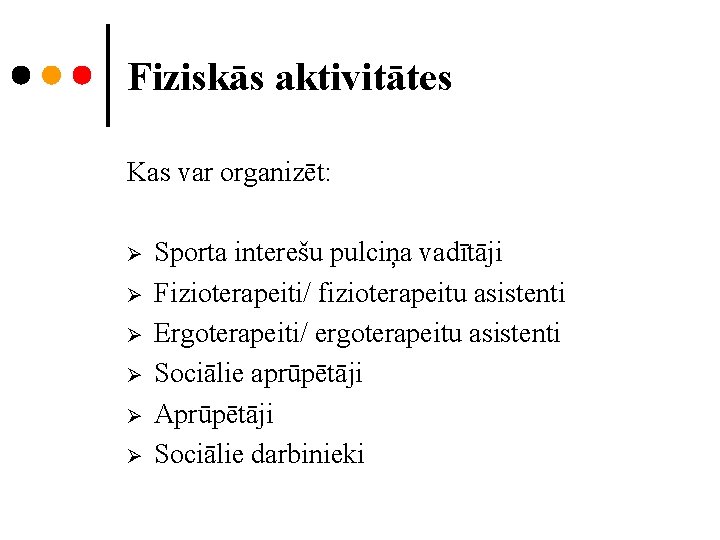 Fiziskās aktivitātes Kas var organizēt: Ø Ø Ø Sporta interešu pulciņa vadītāji Fizioterapeiti/ fizioterapeitu