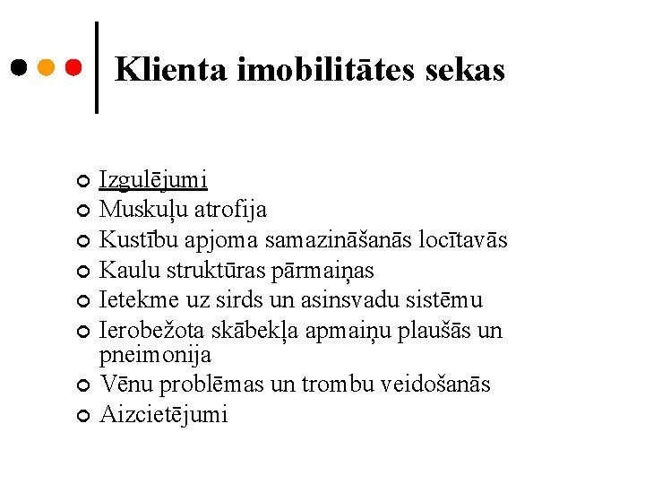 Klienta imobilitātes sekas ¢ ¢ ¢ ¢ Izgulējumi Muskuļu atrofija Kustību apjoma samazināšanās locītavās