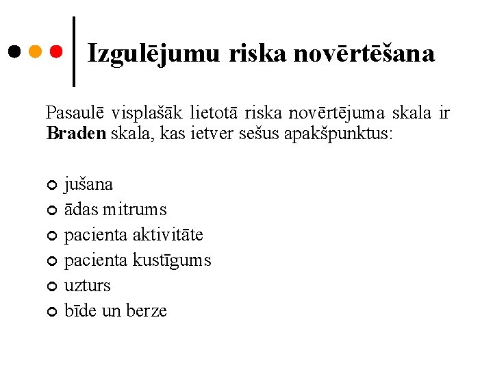 Izgulējumu riska novērtēšana Pasaulē visplašāk lietotā riska novērtējuma skala ir Braden skala, kas ietver