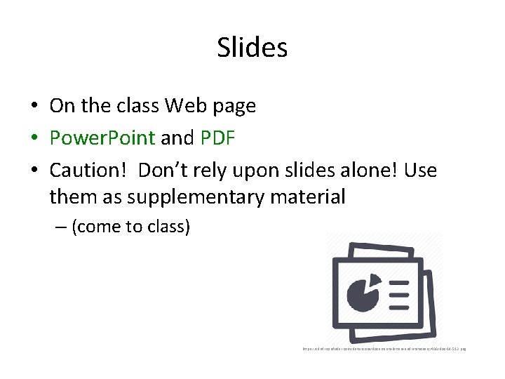 Slides • On the class Web page • Power. Point and PDF • Caution!