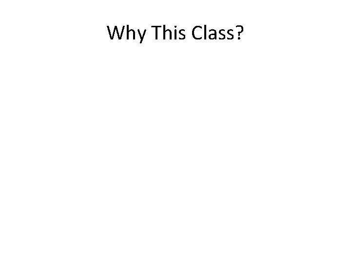 Why This Class? 