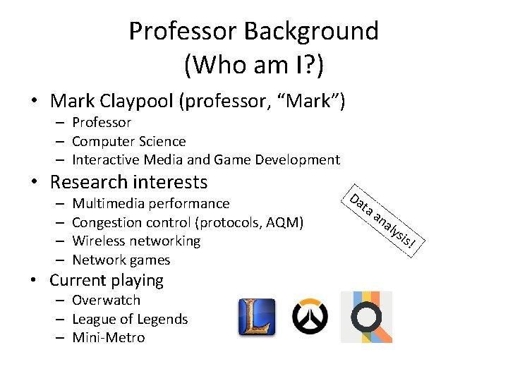 Professor Background (Who am I? ) • Mark Claypool (professor, “Mark”) – Professor –