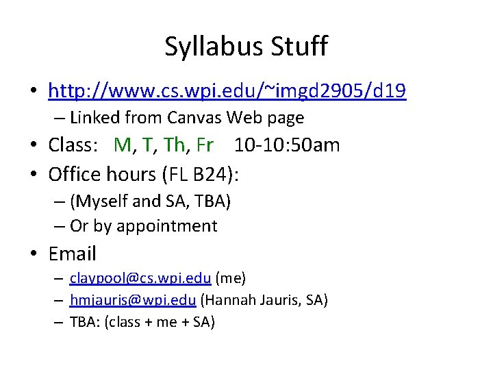 Syllabus Stuff • http: //www. cs. wpi. edu/~imgd 2905/d 19 – Linked from Canvas