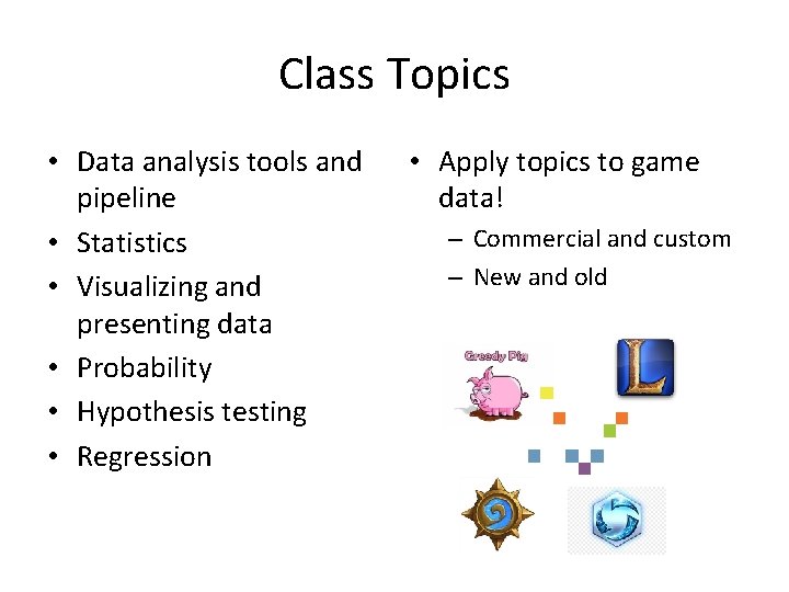 Class Topics • Data analysis tools and pipeline • Statistics • Visualizing and presenting