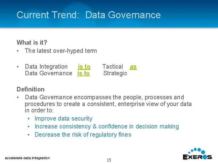 Current Trend: Data Governance What is it? • The latest over-hyped term • Data