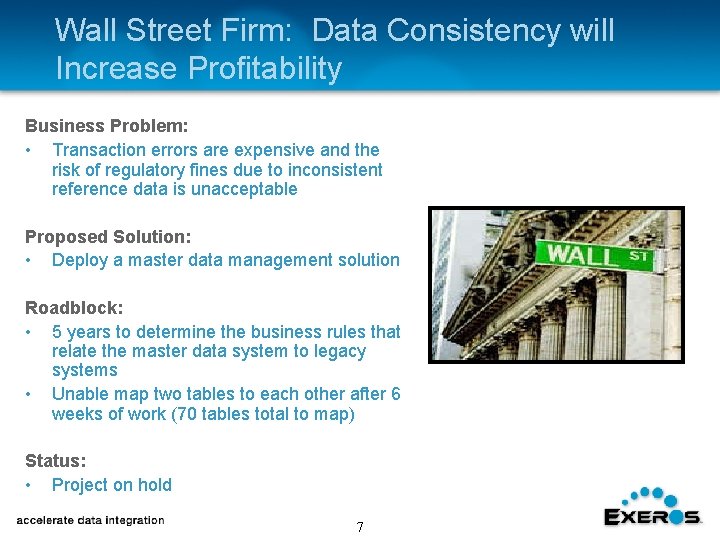 Wall Street Firm: Data Consistency will Increase Profitability Business Problem: • Transaction errors are