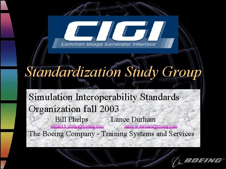 Standardization Study Group Simulation Interoperability Standards Organization fall 2003 Bill Phelps willard. b. phelps@boeing.