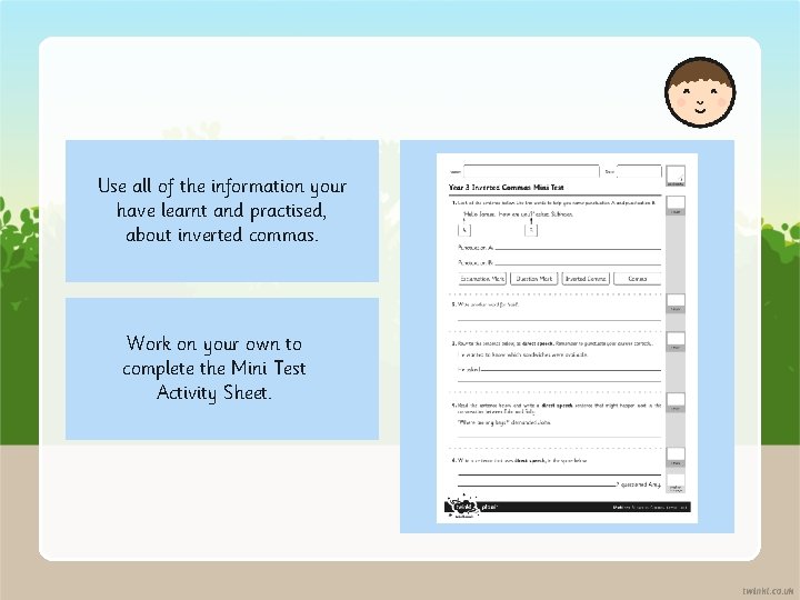 Use all of the information your have learnt and practised, about inverted commas. Work