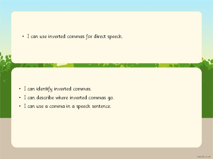  • I can use inverted commas for direct speech. • I can identify