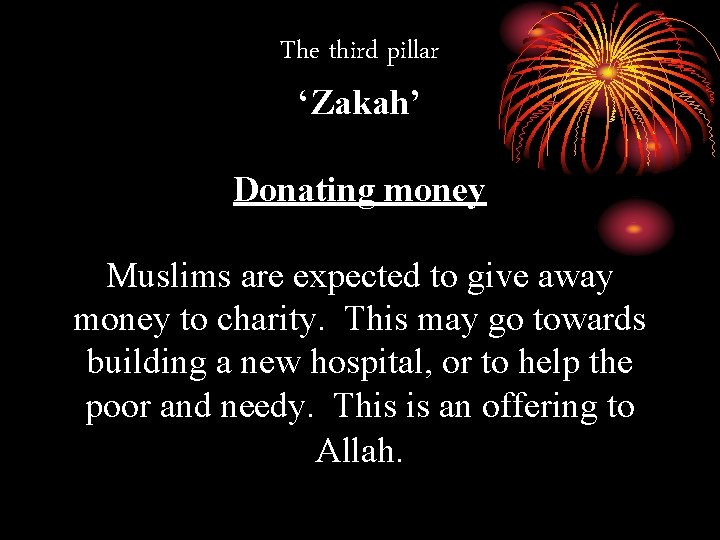 The third pillar ‘Zakah’ Donating money Muslims are expected to give away money to