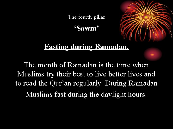 The fourth pillar ‘Sawm’ Fasting during Ramadan. The month of Ramadan is the time