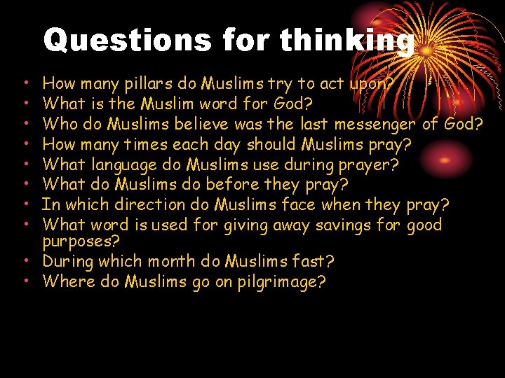 Questions for thinking • • How many pillars do Muslims try to act upon?