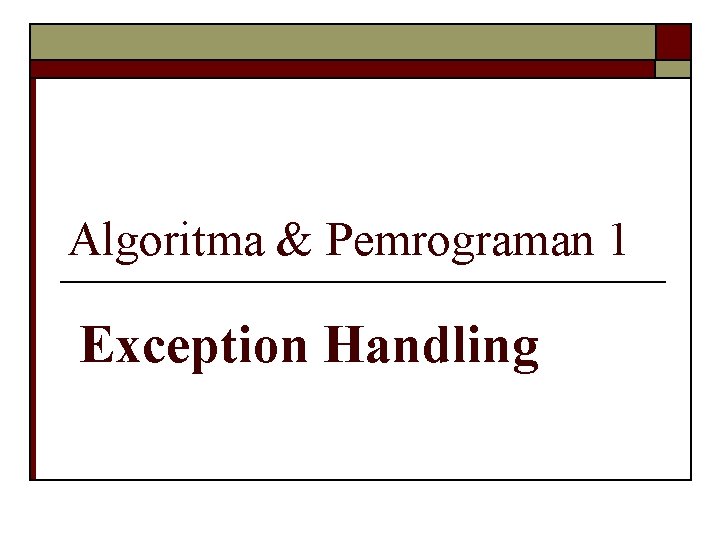 Algoritma & Pemrograman 1 Exception Handling 
