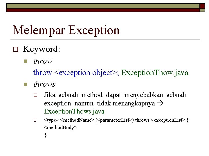 Melempar Exception o Keyword: n n throw <exception object>; Exception. Thow. java throws o