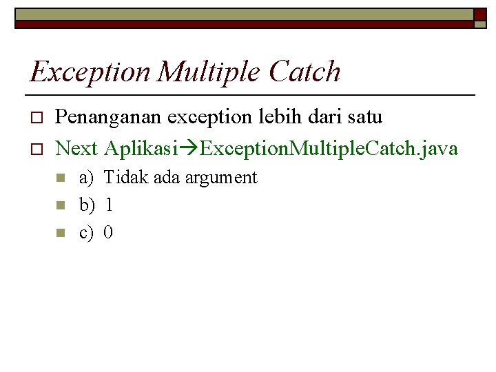 Exception Multiple Catch o o Penanganan exception lebih dari satu Next Aplikasi Exception. Multiple.