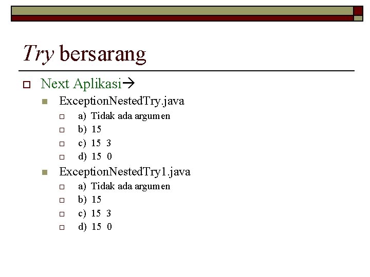 Try bersarang o Next Aplikasi n Exception. Nested. Try. java o o n a)