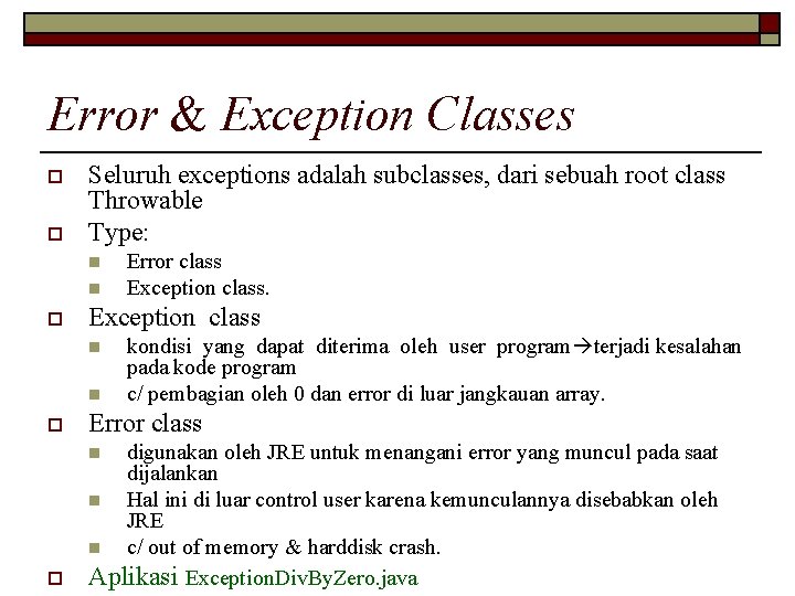 Error & Exception Classes o o Seluruh exceptions adalah subclasses, dari sebuah root class