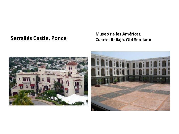 Serrallés Castle, Ponce Museo de las Américas, Cuartel Ballajá, Old San Juan Serrallés Castle, Ponce Museo de las Américas, Cuartel Ballajá, Old San Juan