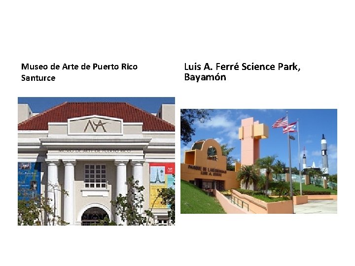 Museo de Arte de Puerto Rico Santurce Luis A. Ferré Science Park, Bayamón Museo de Arte de Puerto Rico Santurce Luis A. Ferré Science Park, Bayamón