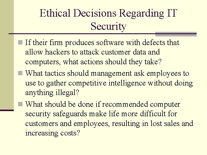 Ethical Decisions Regarding IT Security n If their firm produces software with defects that