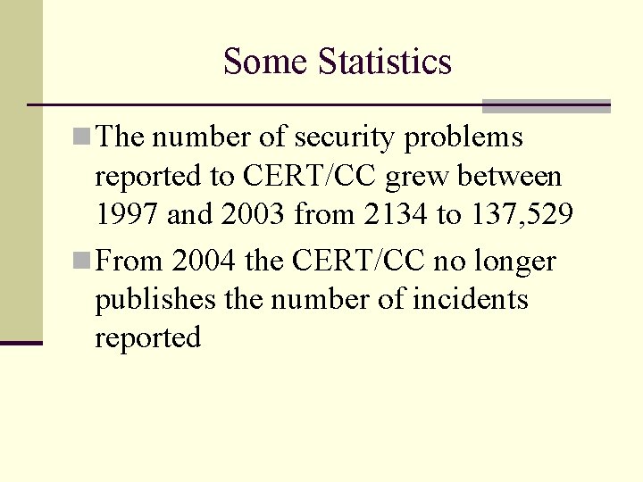 Some Statistics n The number of security problems reported to CERT/CC grew between 1997