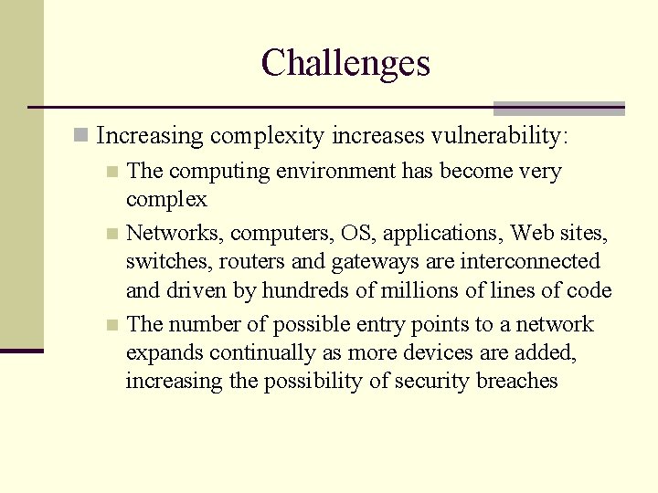 Challenges n Increasing complexity increases vulnerability: n The computing environment has become very complex