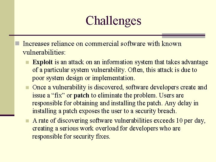 Challenges n Increases reliance on commercial software with known vulnerabilities: n n n Exploit