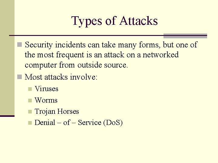 Types of Attacks n Security incidents can take many forms, but one of the